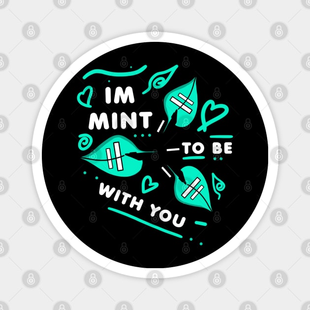 IM MINT TO BE WITH YOU - White version Magnet by HCreatives